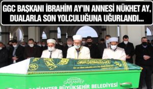 GGC BAŞKANI İBRAHİM AY’IN ANNESİ NÜKHET AY, SEVENLERİNİ YASA BOĞDU