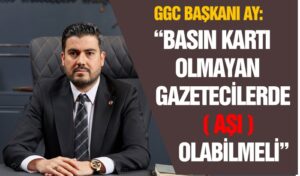 “BASIN KARTI OLMAYAN GAZETECİLERDE AŞI OLABİLMELİ”