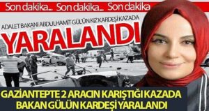 BAKAN GÜL’ÜN KARDEŞİ SABİHA DOĞAN YARALANDI.