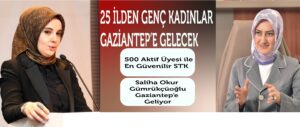 25 İLDEN GENÇ KADINLAR GAZİANTEP’E GELECEK