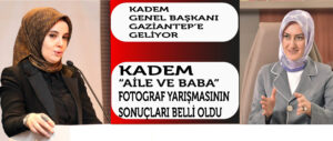 GAZİANTEP KADEM TEMSİLCİLİĞİNİN DÜZENLEDİĞİ “AİLE VE BABA” KONULU FOTOĞRAF YARIŞMASINDA KAZANANLAR