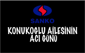KONUKOGLU AİLESİNİN ACI GÜNÜ